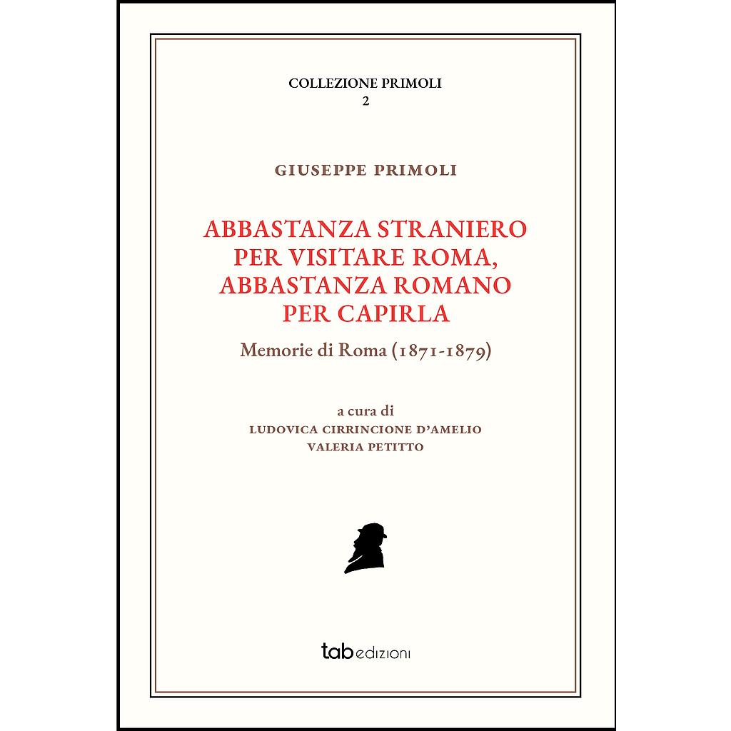 Presentazione del libro GIUSEPPE PRIMOLI ABBASTANZA STRANIERO PER VISITARE ROMA, ABBASTANZA ROMANO PER CAPIRLA. Memorie di Roma (1871-1879)