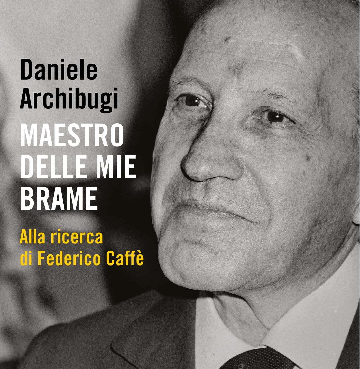 “Maestro delle mie brame. Alla ricerca di Federico Caffè” di Daniele Archibugi.